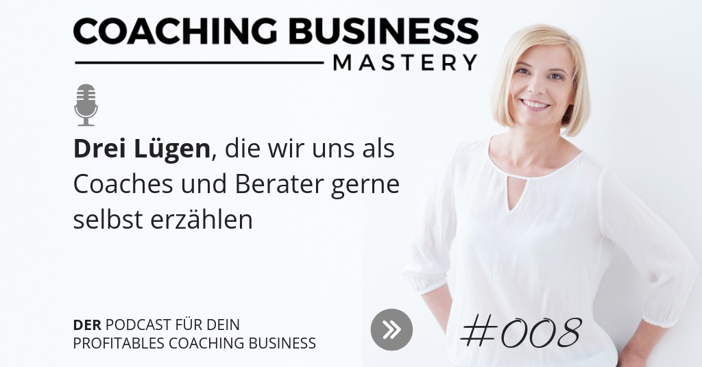 Die 3 weit verbreitetsten Lügen, die wir uns als Coaches gern selbst erzählen