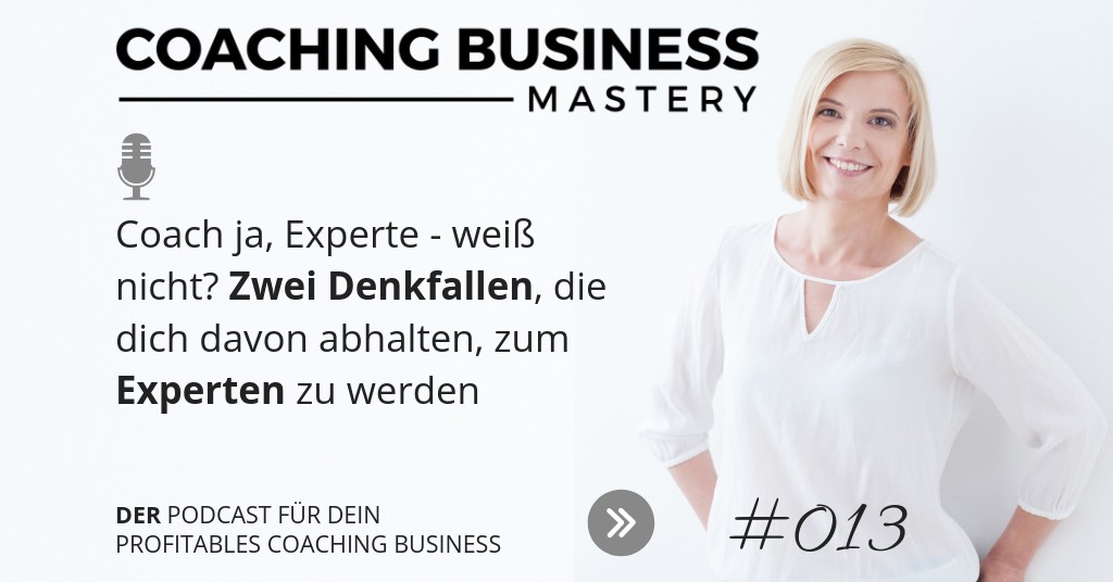 Coach ja, Experte – weiß nicht? Zwei Denkfallen, die dich davon abhalten, zum Experten zu werden