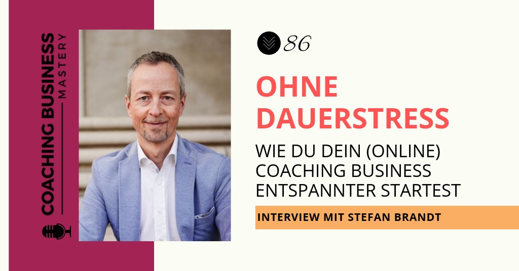 Wie du dein (Online) Coaching Business startest, ohne vom Dauerstress aufgefressen zu werden – Interview mit Stefan Brandt