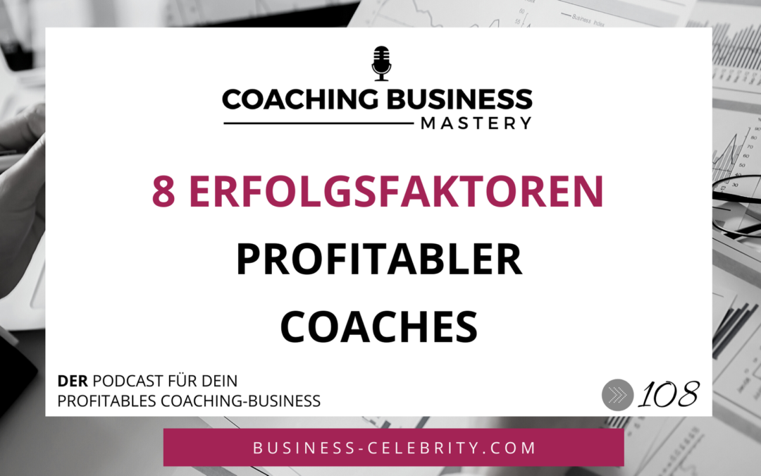 8 Erfolgsfaktoren profitabler Coaches für mehr Kunden